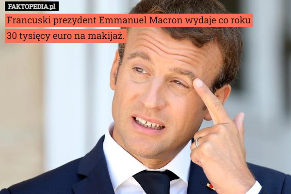 
    Francuski prezydent Emmanuel Macron wydaje co roku
30 tysięcy euro na makijaż.