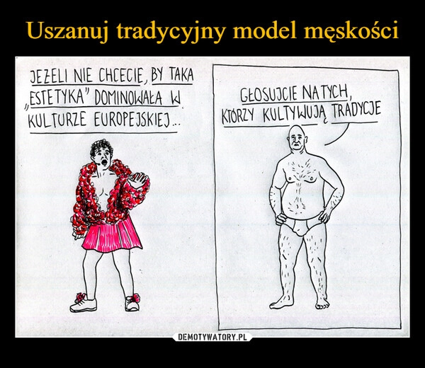 
    Uszanuj tradycyjny model męskości