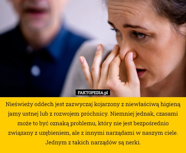 
    Nieświeży oddech jest zazwyczaj kojarzony z niewłaściwą higieną jamy ustnej