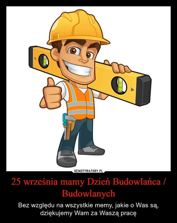 
    25 września mamy Dzień Budowlańca / Budowlanych