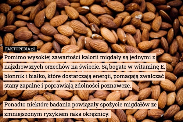 
    Pomimo wysokiej zawartości kalorii migdały są jednymi z najzdrowszych orzechów