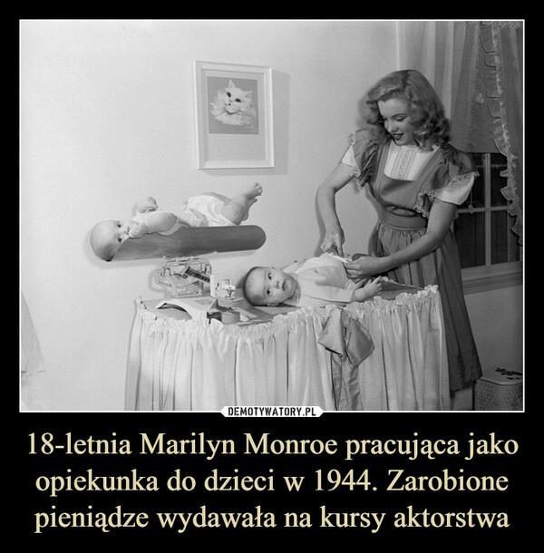 
    18-letnia Marilyn Monroe pracująca jako opiekunka do dzieci w 1944. Zarobione pieniądze wydawała na kursy aktorstwa