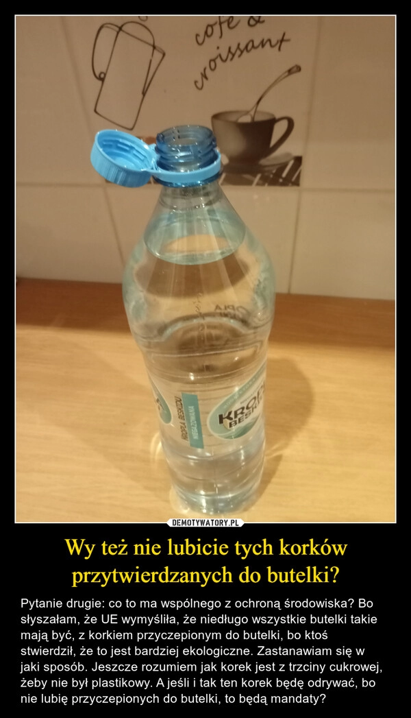 
    Wy też nie lubicie tych korków przytwierdzanych do butelki?