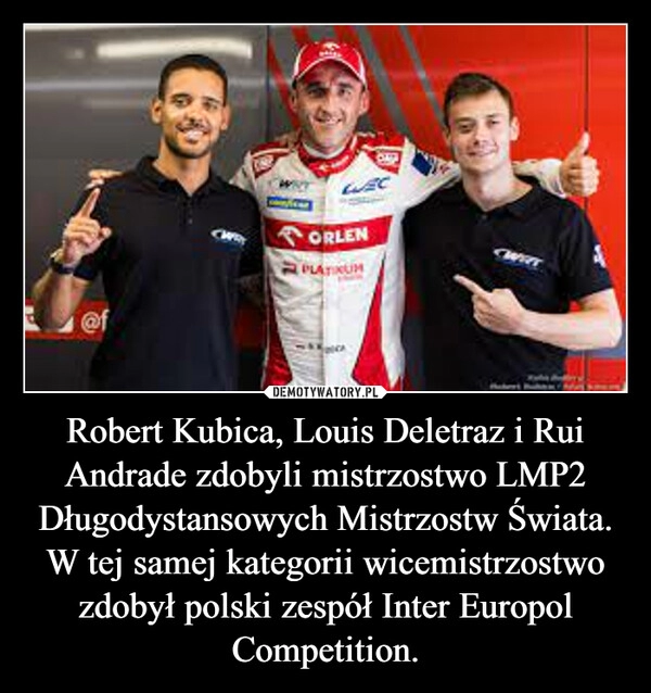 
    Robert Kubica, Louis Deletraz i Rui Andrade zdobyli mistrzostwo LMP2 Długodystansowych Mistrzostw Świata. W tej samej kategorii wicemistrzostwo zdobył polski zespół Inter Europol Competition.