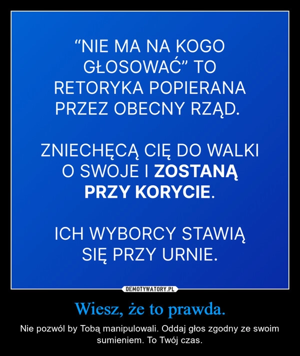 
    Wiesz, że to prawda.