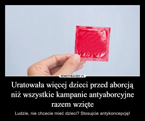 
    Uratowała więcej dzieci przed aborcją niż wszystkie kampanie antyaborcyjne razem wzięte