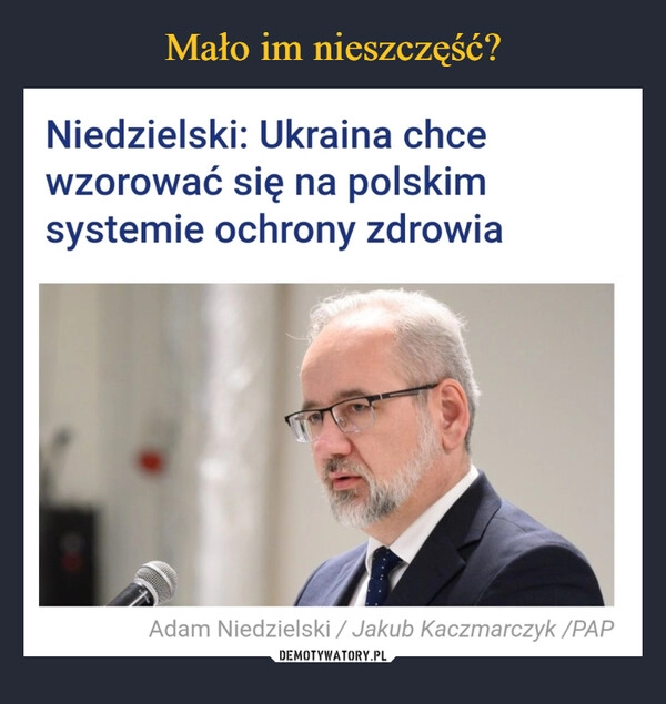 
    Mało im nieszczęść?