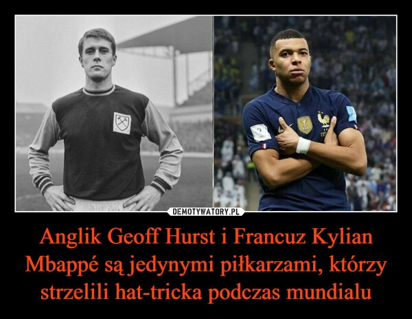 
    
Anglik Geoff Hurst i Francuz Kylian Mbappé są jedynymi piłkarzami, którzy strzelili hat-tricka podczas mundialu 