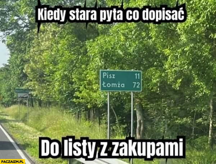 
    Kiedy stara pyta co dopisać do listy z zakupami: Pisz Łomża nazwy miejscowości