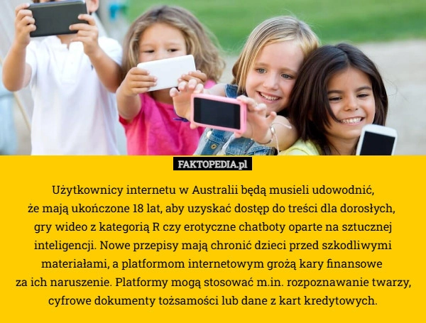 
    Użytkownicy internetu w Australii będą musieli udowodnić,
 że mają ukończone