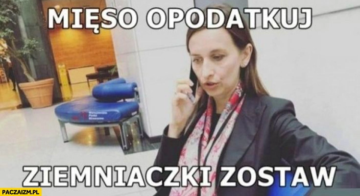 
    Sylwia Spurek mięso opodatkuj ziemniaczki zostaw