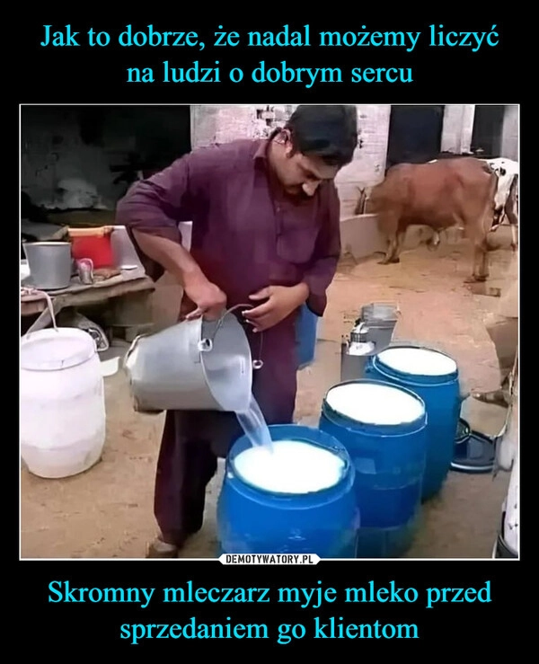 
    Jak to dobrze, że nadal możemy liczyć na ludzi o dobrym sercu Skromny mleczarz myje mleko przed sprzedaniem go klientom