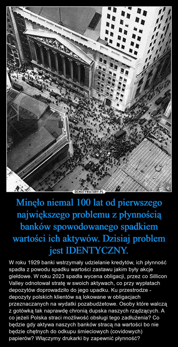 
    Minęło niemal 100 lat od pierwszego największego problemu z płynnością banków spowodowanego spadkiem wartości ich aktywów. Dzisiaj problem jest IDENTYCZNY.