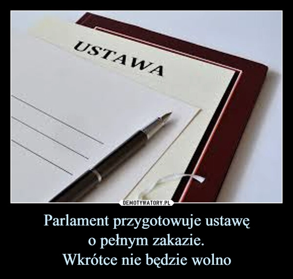 
    Parlament przygotowuje ustawę
o pełnym zakazie.
Wkrótce nie będzie wolno