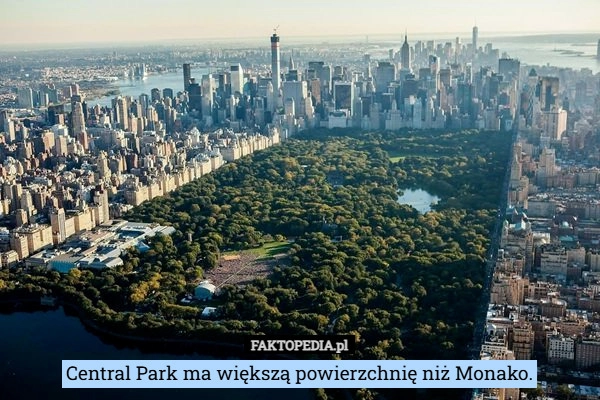
    Central Park ma większą powierzchnię niż Monako.