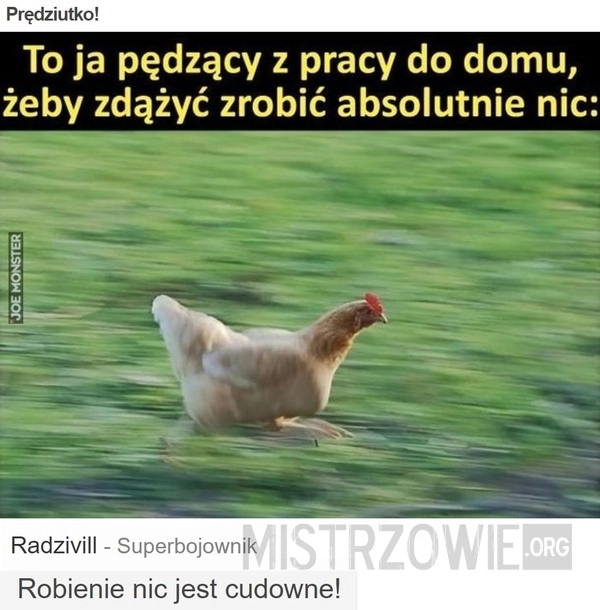 
    Prędziutko!