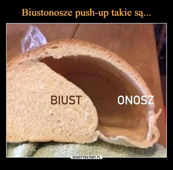 
    Biustonosze push-up takie są...