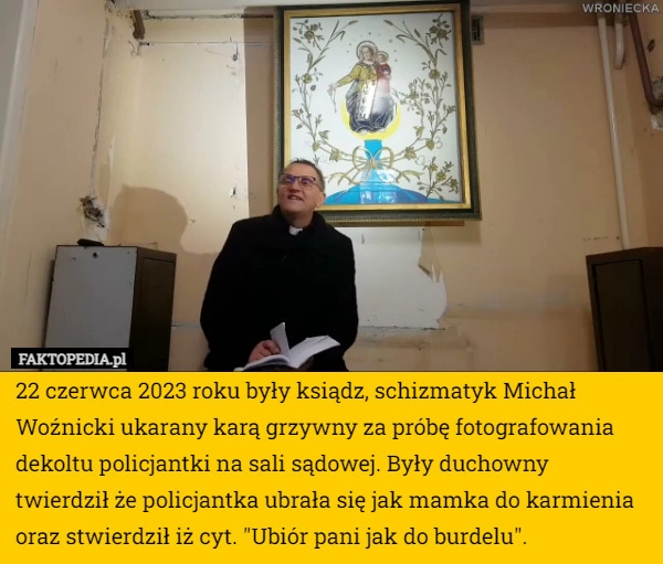 
    22 czerwca 2023 roku były ksiądz, schizmatyk Michał Woźnicki ukarany karą