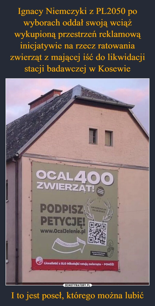 
    Ignacy Niemczyki z PL2050 po wyborach oddał swoją wciąż wykupioną przestrzeń reklamową inicjatywie na rzecz ratowania zwierząt z mającej iść do likwidacji stacji badawczej w Kosewie I to jest poseł, którego można lubić