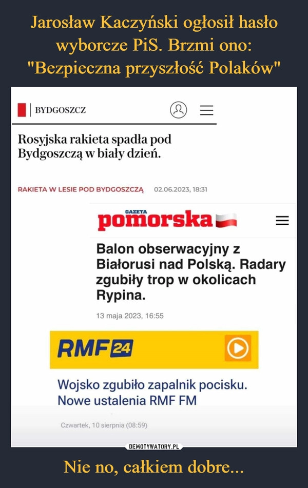 
    Jarosław Kaczyński ogłosił hasło wyborcze PiS. Brzmi ono: "Bezpieczna przyszłość Polaków" Nie no, całkiem dobre...