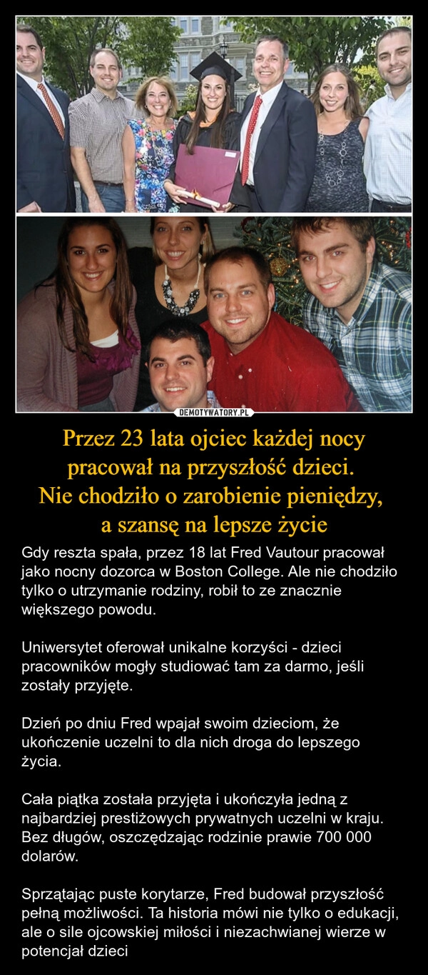 
    Przez 23 lata ojciec każdej nocy pracował na przyszłość dzieci. 
Nie chodziło o zarobienie pieniędzy, 
a szansę na lepsze życie