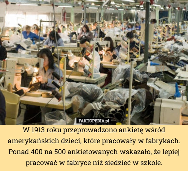 
    W 1913 roku przeprowadzono ankietę wśród amerykańskich dzieci, które pracowały