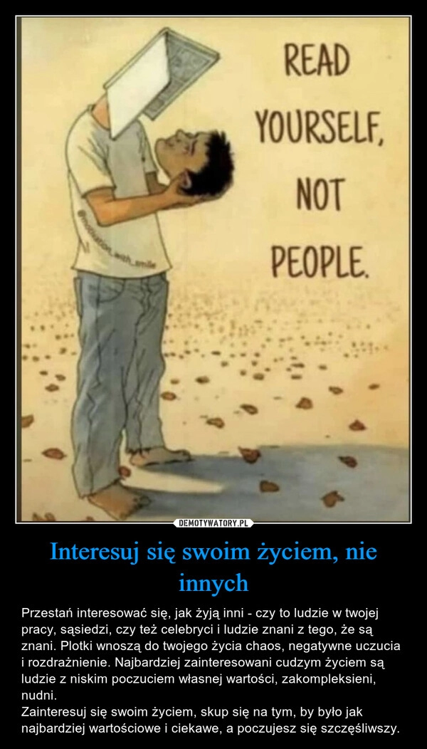 
    Interesuj się swoim życiem, nie innych