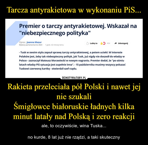 
    Tarcza antyrakietowa w wykonaniu PiS... Rakieta przeleciała pół Polski i nawet jej nie szukali
Śmigłowce białoruskie ładnych kilka minut latały nad Polską i zero reakcji