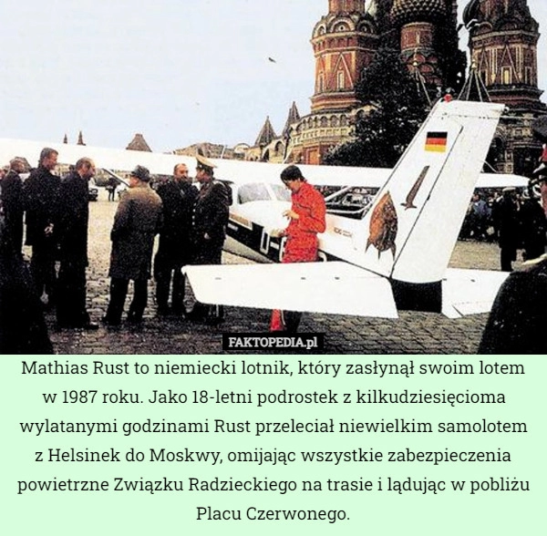 
    Mathias Rust to niemiecki lotnik, który zasłynął swoim lotem w 1987 roku.