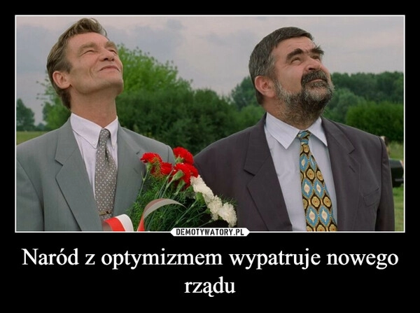 
    Naród z optymizmem wypatruje nowego rządu