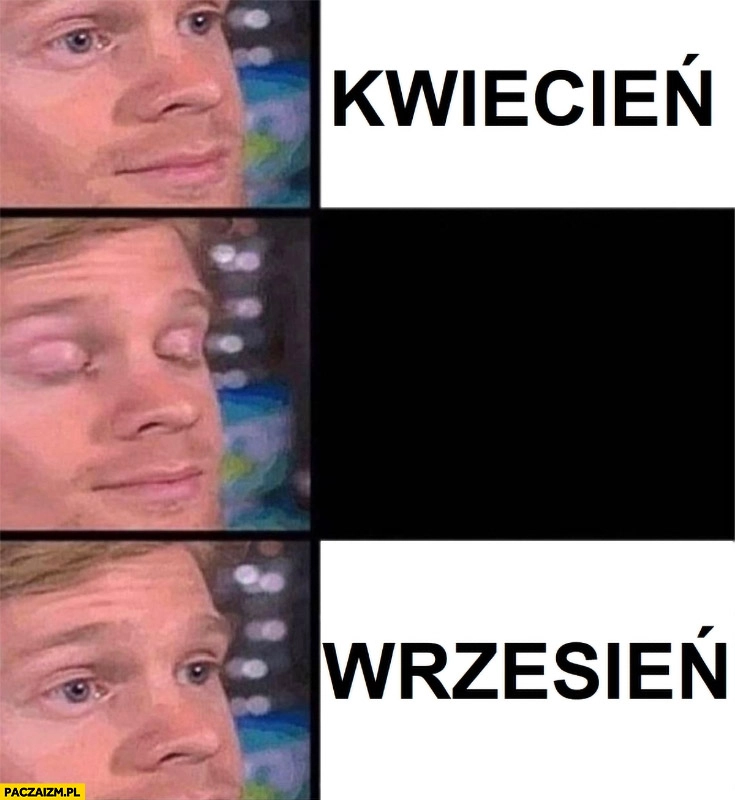 
    Kwiecień zamyka oczy i już wrzesień czas szybko zleciał