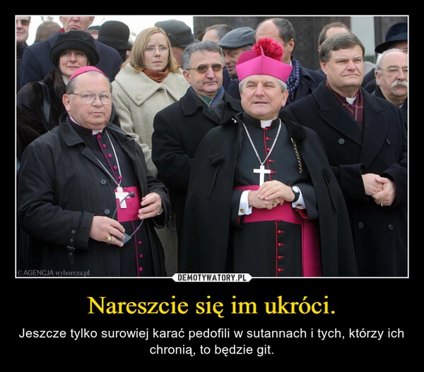 
    Nareszcie się im ukróci.