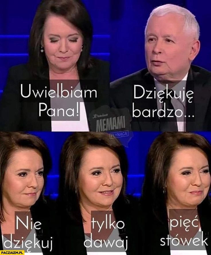 
    Holecka do Kaczyńskiego: uwielbiam pana, dziękuję bardzo, nie dziękuj tylko dawaj pięć stówek