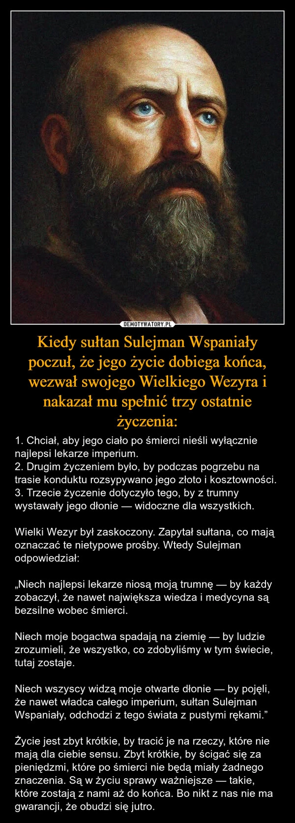 
    Kiedy sułtan Sulejman Wspaniały poczuł, że jego życie dobiega końca, wezwał swojego Wielkiego Wezyra i nakazał mu spełnić trzy ostatnie życzenia: