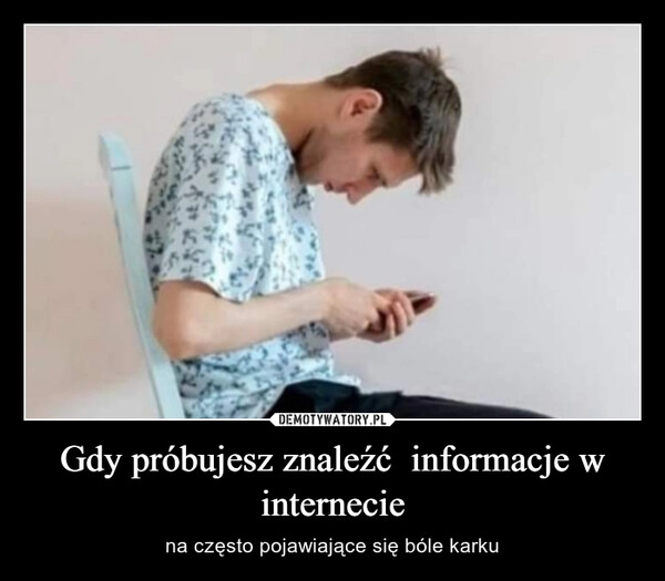 
    Gdy próbujesz znaleźć  informacje w internecie