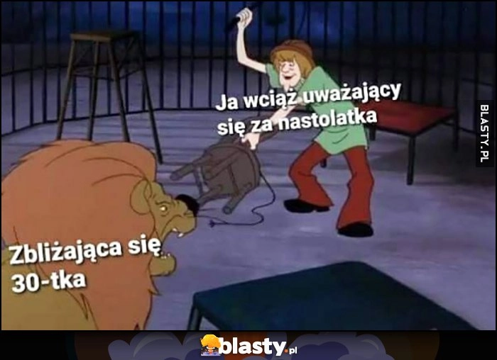 
    Zbliżająca się 30-tka vs ja wciąż uważający się za nastolatka Scooby-Doo