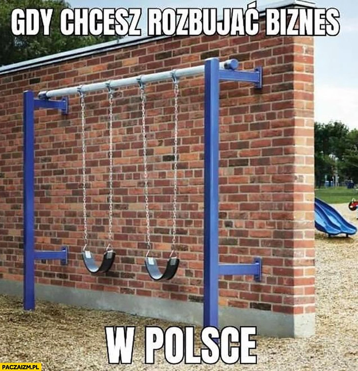 
    Gdy chcesz rozbujać biznes w Polsce nie da się bo ściana