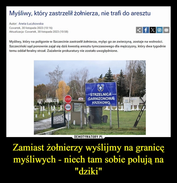 
    Zamiast żołnierzy wyślijmy na granicę myśliwych - niech tam sobie polują na "dziki"