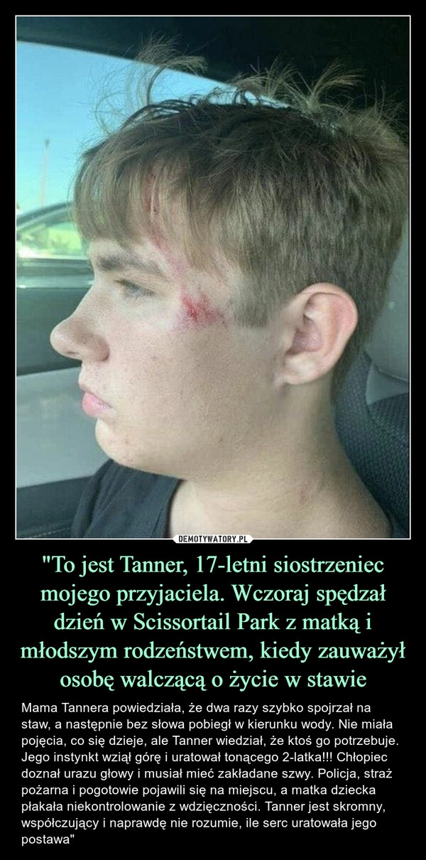 
    "To jest Tanner, 17-letni siostrzeniec mojego przyjaciela. Wczoraj spędzał dzień w Scissortail Park z matką i młodszym rodzeństwem, kiedy zauważył osobę walczącą o życie w stawie