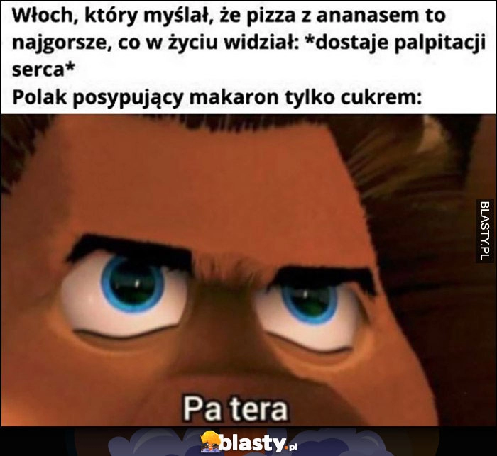 
    Włoch, dostaje palpitacji serca na widok pizzy z ananasem, Polak posypujący makaron tylko cukrem: pa tera