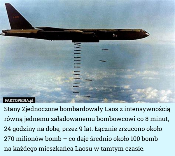 
    Stany Zjednoczone bombardowały Laos z intensywnością równą jednemu załadowanemu...