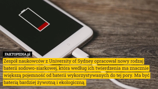 
    
			Zespół naukowców z University of Sydney opracował nowy rodzaj baterii sodowo-siarkowej,					