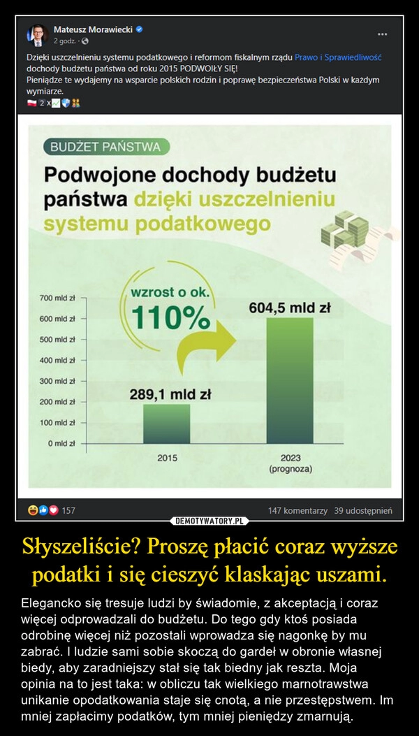 
    Słyszeliście? Proszę płacić coraz wyższe podatki i się cieszyć klaskając uszami. 