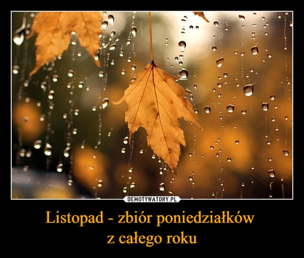 
    Listopad - zbiór poniedziałków 
z całego roku