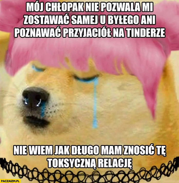 
    Alternatywka mój chłopak nie pozwala mi zostawać samej u byłego ani poznawać przyjaciół na tinderze nie wiem jak długo mam znosić tą toksyczną relacje
