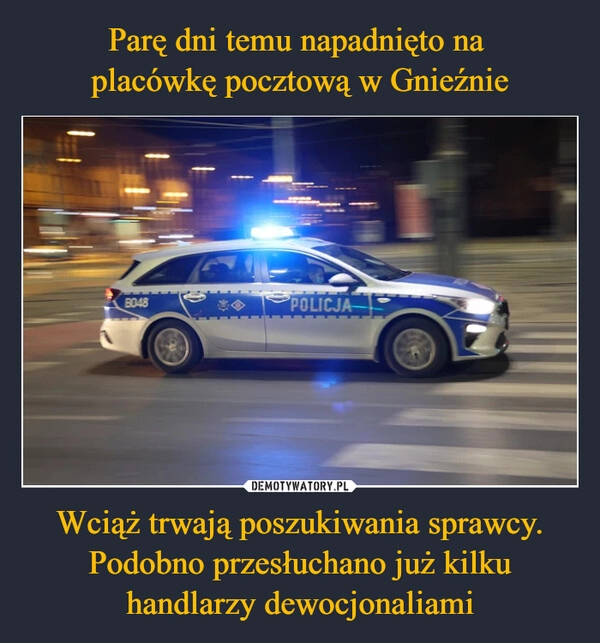 
    Parę dni temu napadnięto na 
placówkę pocztową w Gnieźnie Wciąż trwają poszukiwania sprawcy. Podobno przesłuchano już kilku handlarzy dewocjonaliami