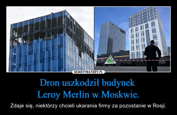 
    Dron uszkodził budynek 
Leroy Merlin w Moskwie.