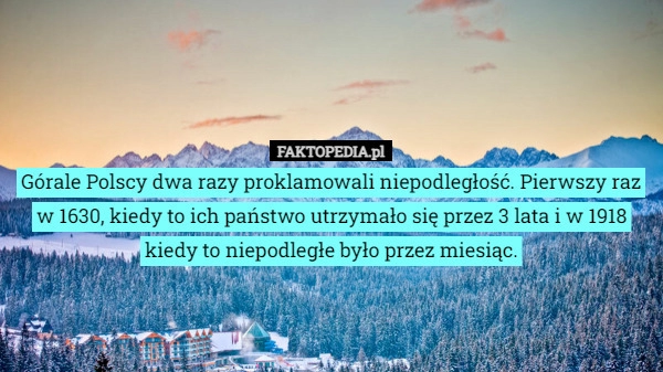 
    Górale Polscy dwa razy proklamowali niepodległość. Pierwszy raz w 1630,