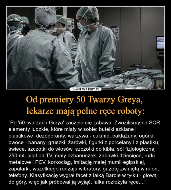 
    Od premiery 50 Twarzy Greya,
lekarze mają pełne ręce roboty: 