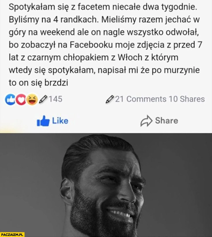 
    Facet zobaczył na facebooku moje zdjęcia z czarnym chłopakiem napisał, że po murzynie to on się brzydzi